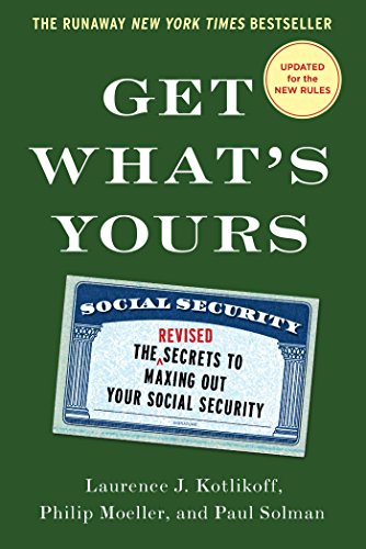 Get What's Yours: The Revised Secrets to Maxing Out Your Social Security
