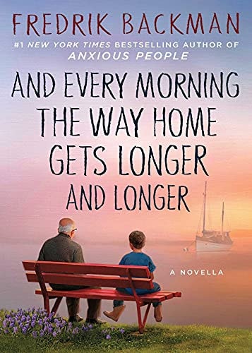 Book cover of 'And Every Morning the Way Home Gets Longer and Longer' by Fredrik Backman with two people on a bench by a lake.