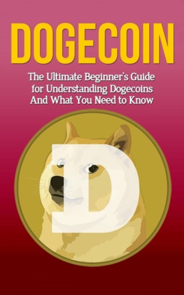 Cover of the book titled 'Dogecoin: The Ultimate Beginner's Guide for Understanding Dogecoin And What You Need to Know' featuring an image of a dog with a simplified and bold design.