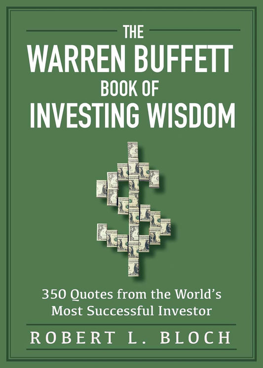 The cover of the book 'The Warren Buffett Book of Investing Wisdom: 350 Quotes from the World's Most Successful Investor' by Robert L. Bloch, featuring a green background with dollar signs and the name 'Warren Buffett' in large white font.