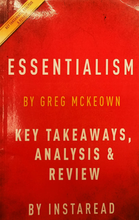 Essentialism by Greg McKeown: Key Takeaways, Analysis & Review by Instaread
