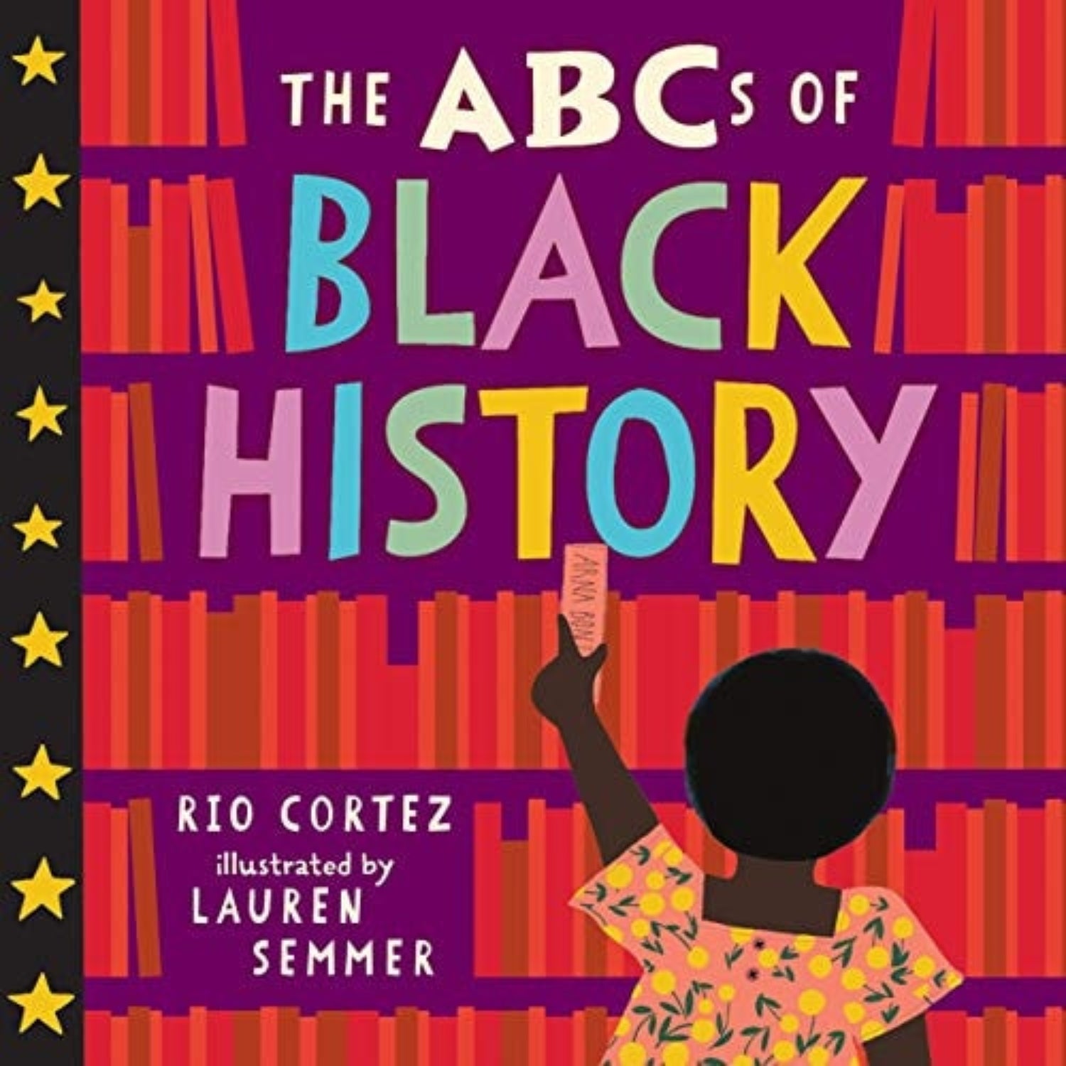 Book front cover of 'The ABCs of Black History' written by Rio Cortez and Illustrated by Lauren Semmer, featuring a child reaching for a bookshelf with colorful letters and historical figures illustrated in the background.