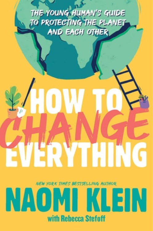 Book cover of 'How to Change Everything: The Young Human's Guide to Protecting the Planet and Each Other' by Naomi Klein with Rebecca Stefoff, featuring illustrations of a ladder, ladder rungs, and environmental elements.