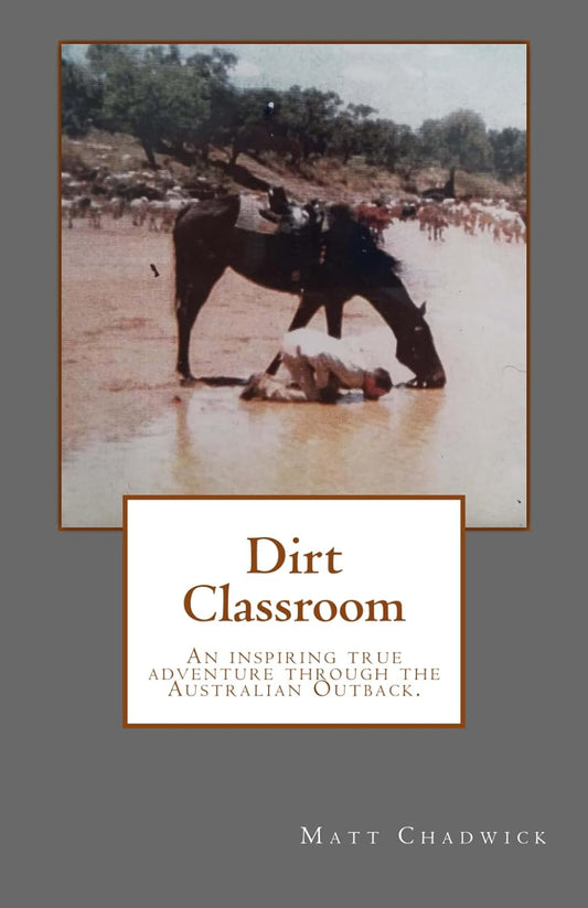 Dirt Classroom: An Inspiring True Adventure by Matt Chadwick 