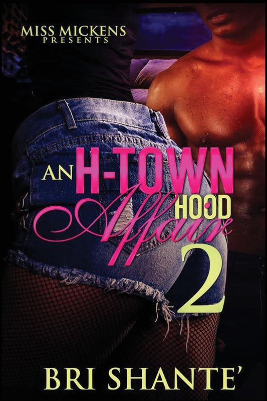Book front cover of "An H-Town Hood Affair 2" by Bri Shante' with images of a man and a woman as well as the text "Miss Mickens Presents" on the book cover.