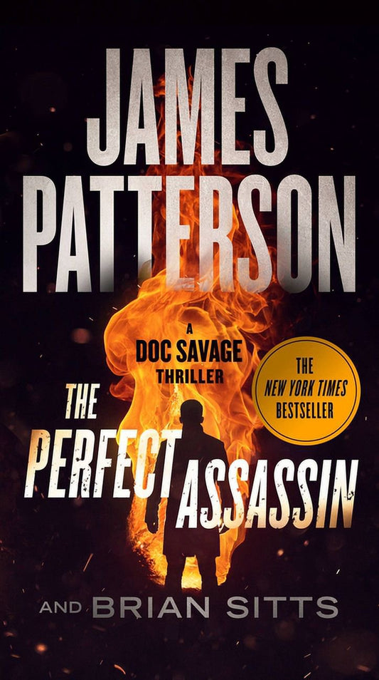 Book cover of 'The Perfect Assassin: A Doc Savage Thriller Novel (ISBN: 9781538721865)' by James Patterson & Brian Sitts featuring a dark, fiery background with a silhouette of a person.