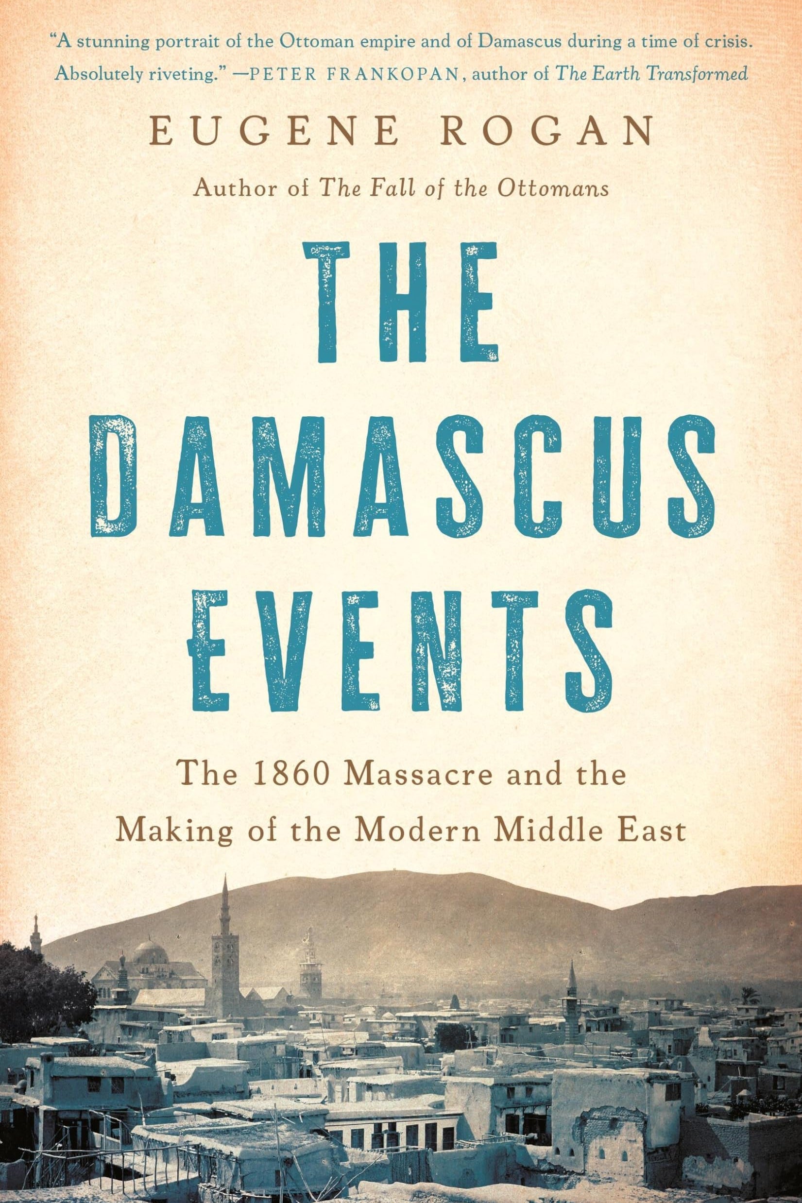 Book cover of 'The Damascus Events' by Eugene Rogan, featuring a beige background, large distressed blue title text, and a sepia-toned historical cityscape at the bottom.