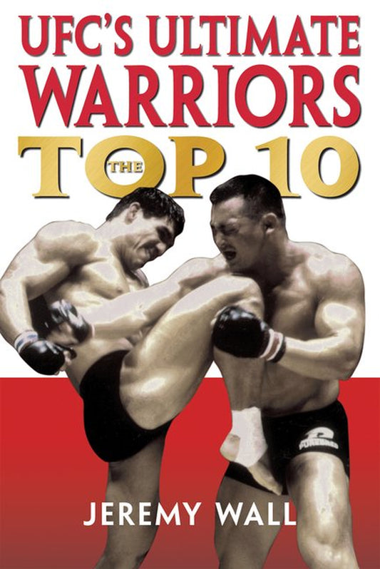 Book cover of 'UFC's Ultimate Warriors: The Top Ten' featuring two men fighting in a ring, with the author's name at the bottom.