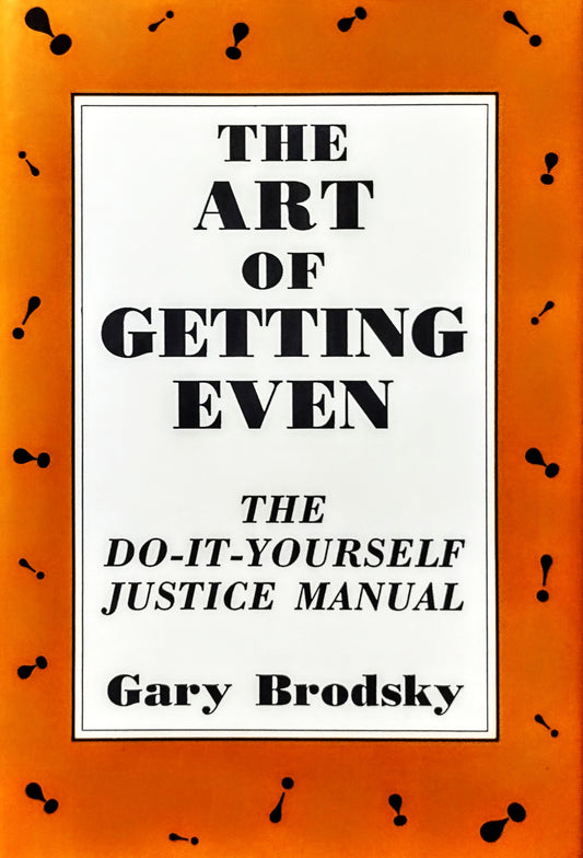 Book cover for 'The Art of Getting Even: The Do-It-Yourself Justice Manual' by Gary Brodsky, featuring a white central panel with black text on an orange background with small black exclamation marks.