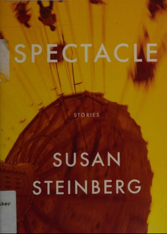 Book cover of 'Spectacle: Stories' by Susan Steinberg with a yellow and brown abstract design.