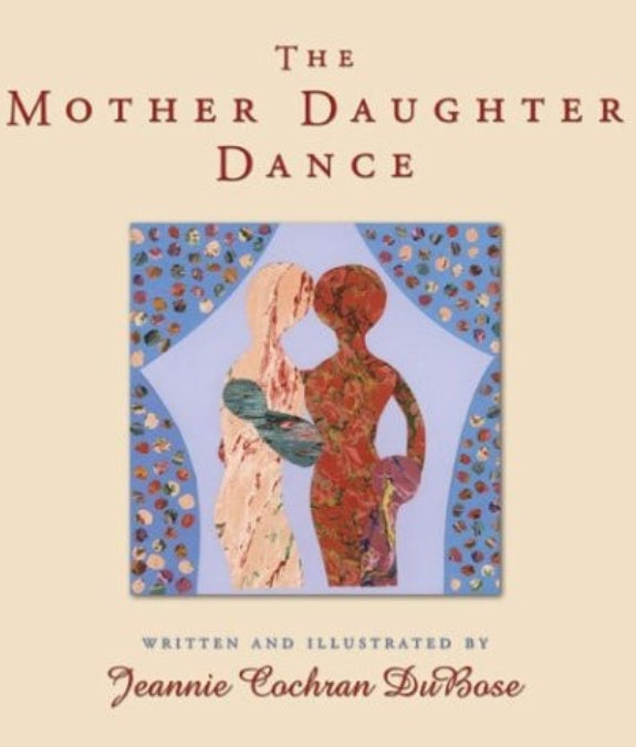 Cover of 'The Mother Daughter Dance' book by Jeannie Cochran DuBose, featuring an illustration of a mother and daughter embracing.