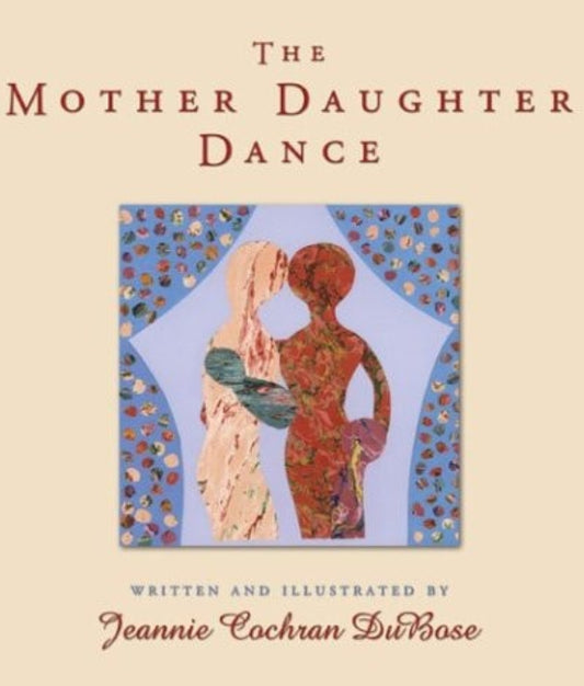 Cover of 'The Mother Daughter Dance' book by Jeannie Cochran DuBose, featuring an illustration of a mother and daughter embracing.
