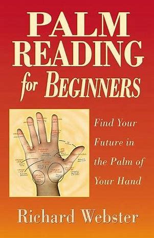 Front cover of Palm Reading for Beginners: Find Your Future in the Palm of Your Hand by Richard Webster