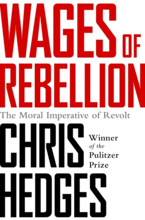 This image features the cover of the book "Wages of Rebellion" by Chris Hedges, which is displayed in bold, red lettering against a clean, white background. The cover prominently displays the title in large, bold typography, emphasizing the theme of rebellion and its moral dimensions.