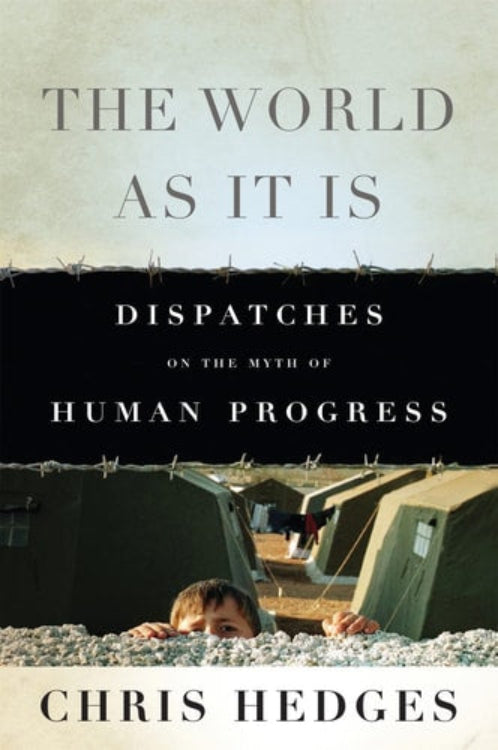 This image features the cover of the book "The World As It Is: Dispatches on the Myth of Human Progress" by Chris Hedges. The cover design is rather simple and somber, complementing the serious tone of the book's content.