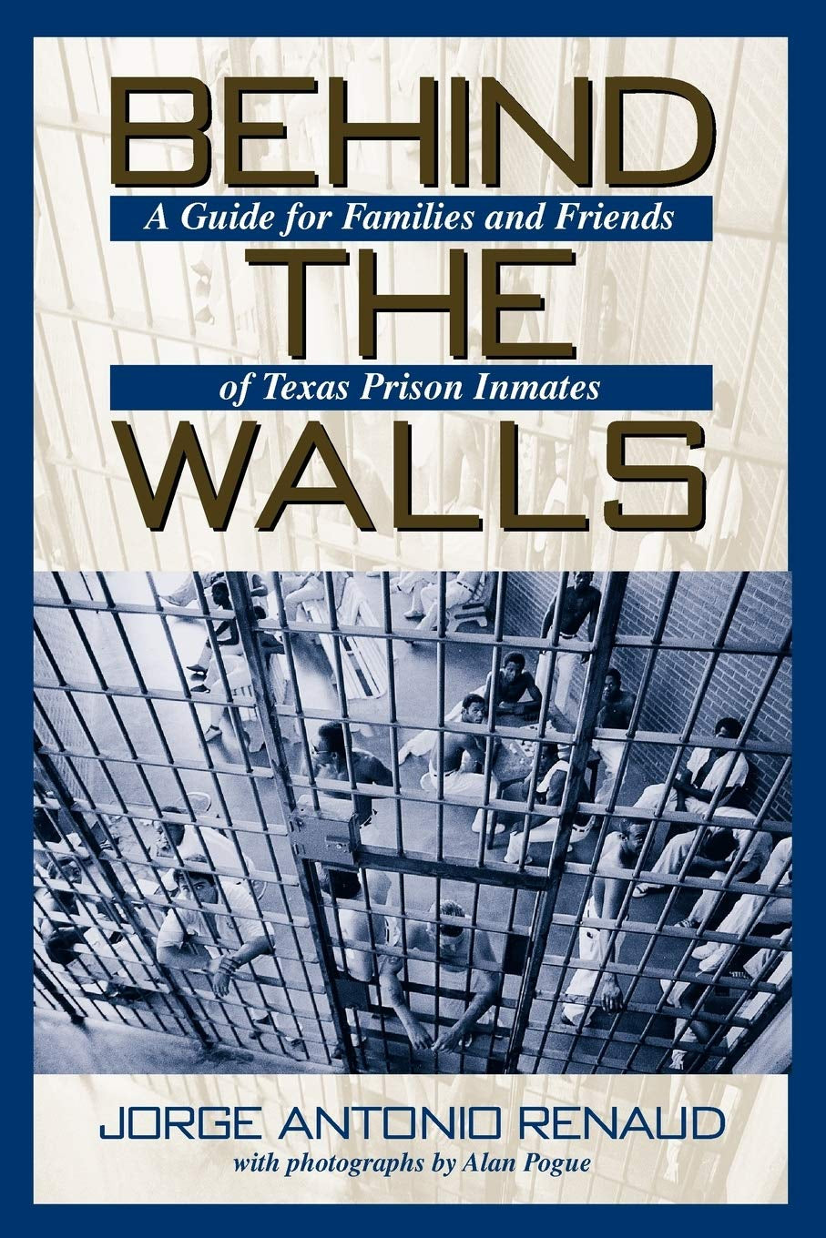 Cover of the book 'Behind the Walls: A Guide for Family and Friends of Texas Inmates' showing a photograph of a modern Texas prison with a title and author's name, Jorge Antonio Renaud, at the bottom.