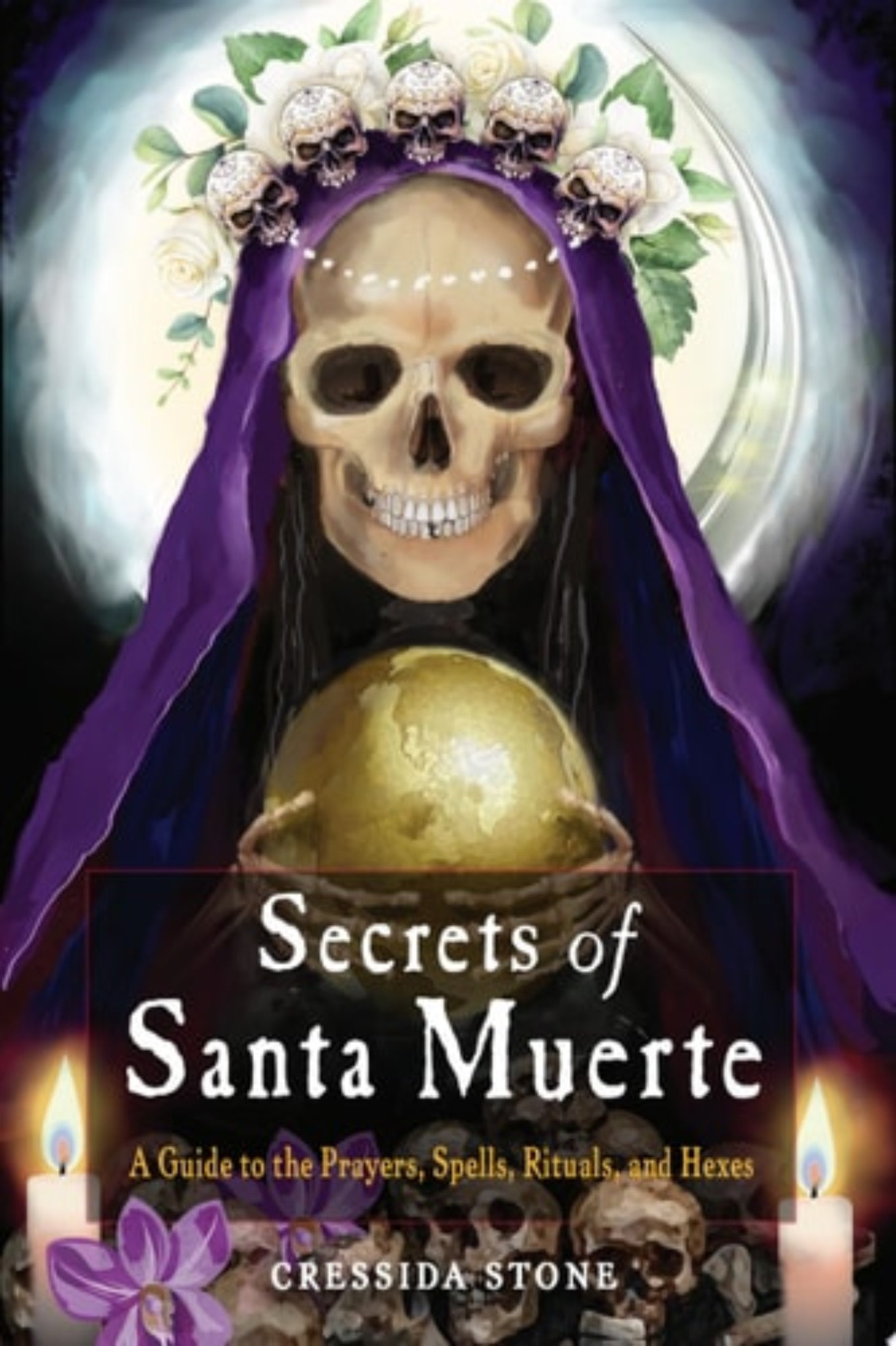 Book cover of 'Secrets of Santa Muerte' by Cressida Stone with Santa Muerte dressed in a purple veil draped in skulls and holding a golden globe.