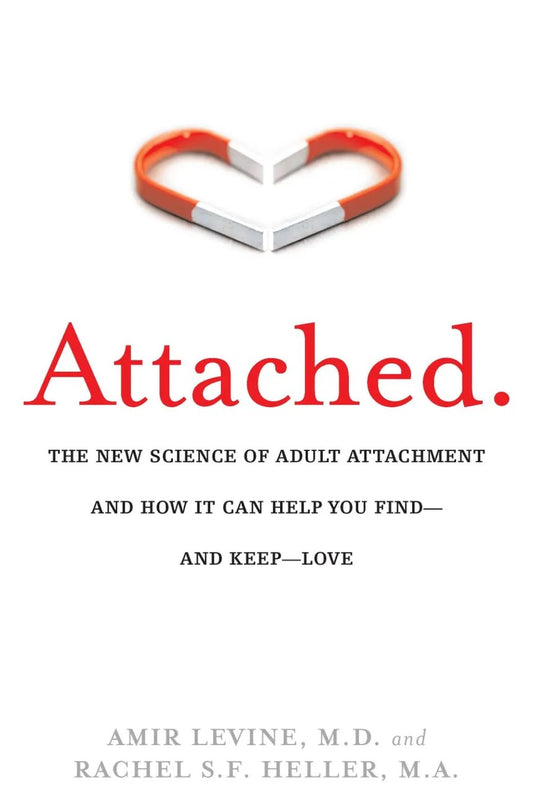 Attached: The New Science of Adult Attachment and How It Can Help YouFind - and Keep - Love by Amir Levine & Rachel Heller