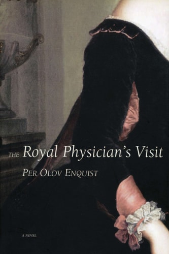 Book cover of 'The Royal Physician's Visit' by Per Olov Enquist with a historical illustration.