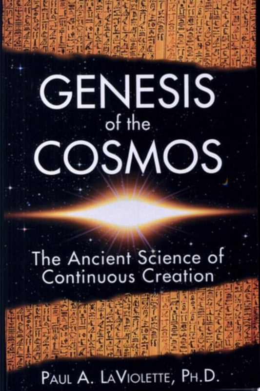 Book cover of 'Genesis of the Cosmos: The Ancient Science of Continuous Creation' by Paul A. LaViolette with ancient text and a bright light elements in the imagery.