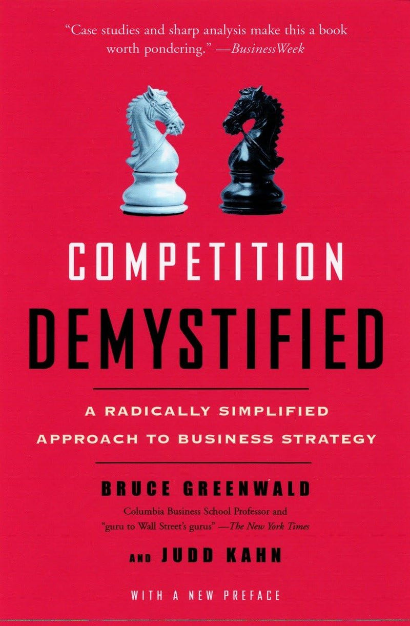 This image features the cover of the book titled "Competition Demystified: A Radically Simplified Approach to Business Strategy" by Bruce C. Greenwald and Judd Kahn.