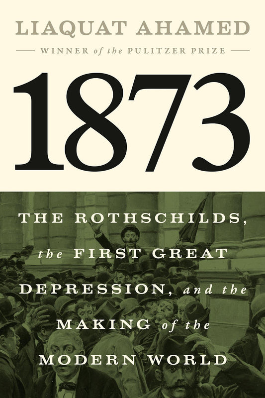 Book cover of '1873' by Liaquat Ahamed with text about the Rothschilds and the First Great Depression.