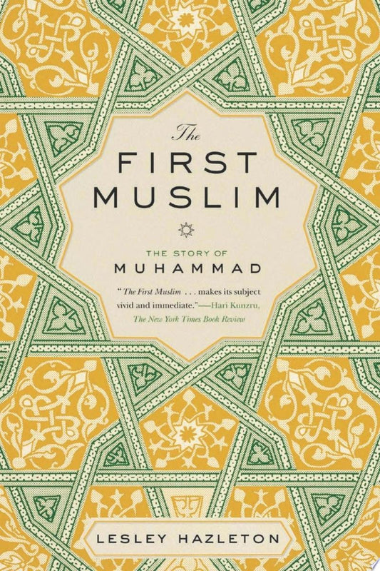 Book cover of 'The First Muslim: The Story of Muhammad' by Lesley Hazleton, featuring a cream central label surrounded by a green and yellow geometric star pattern.