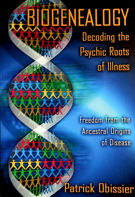 Biogenealogy: Decoding the Psychic Roots of Illness by Patrick Obissier