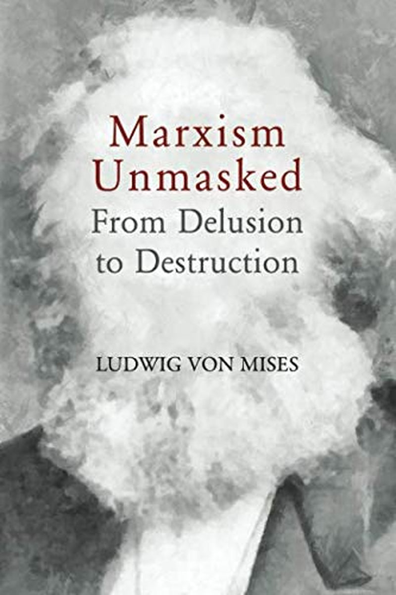 Book cover of 'Marxism Unmasked: From Delusion to Destruction' by Ludwig von Mises, featuring a stylized portrait of the author with text.