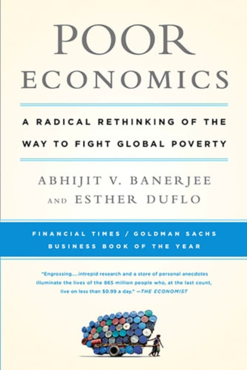 Book cover of 'Poor Economics: A Radical Rethinking of the Way to Fight Global Poverty' by Abhijit V. Banerjee and Esther Duflo with a blue stripe and colorful wheelbarrow illustration.