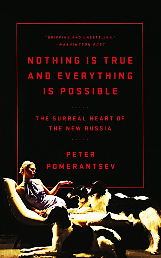 Nothing is True and Everything is Possible by Peter Pomerantsev