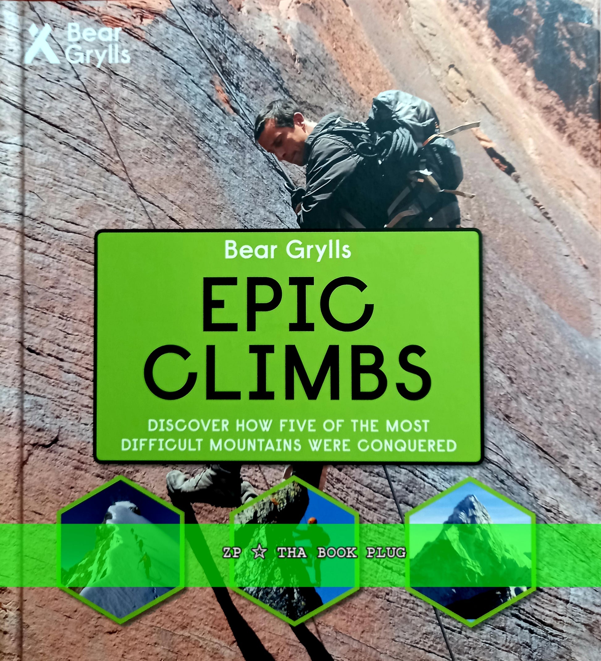 Front cover of Epic Climbs: Discover How Five of the Most Difficult Mountains were Conquered by Bear Grylls