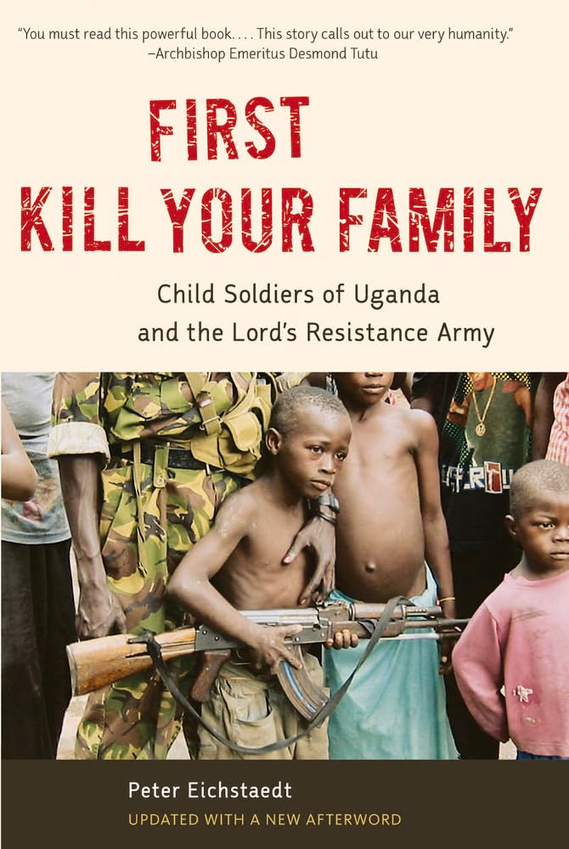 Cover of the book 'First Kill Your Family: Child Soldiers of Uganda and the Lord's Resistance Army' by Peter Eichstaedt, featuring an image of a young child with a gun.