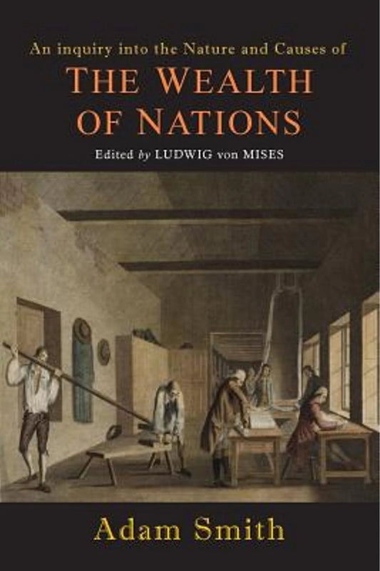 Cover of 'The Wealth of Nations' by Adam Smith, edited by Ludwig von Mises. The cover illustrates a historical scene with people in period clothing engaging in economic activities.