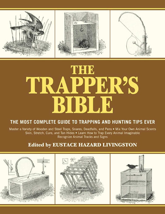 Book front cover of the book "The Trapper's Bible: The Most Complete Guide to Trapping and Hunting Tips Ever" by Eustace Hazard Livingston, featuring schematics and sketches of various traps from the book. 