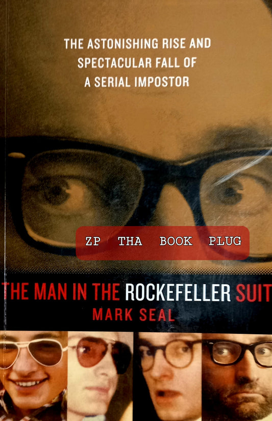 Book front cover of 'The Man in the Rockefeller Suit: The Astonishing Rise and Spectacular Fall of a Serial Impostor [ISBN: 9781617935565]' by Mark Seal, featuring several peoples faces and book details.