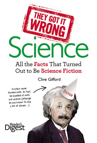 Book cover for 'Science: All the Facts That Turned Out to Be Science Fiction' by Clive Gifford, featuring a white background, large green and red title text, a red stamp reading 'They Got It Wrong,' a quote about Einstein and math, and a photo of Albert Einstein wearing a party hat labeled 'Dunce.'.