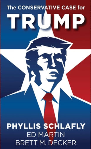 Book cover of 'The Conservative Case for Trump' featuring a stylized illustration of Donald Trump with a stars and stripes background, along with the names of the authors, Phyllis Schlafly, Ed Martin, and Brett M. Decker.