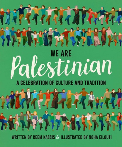 We Are Palestinian: A Celebration of Culture and Tradition by Reem Kassis