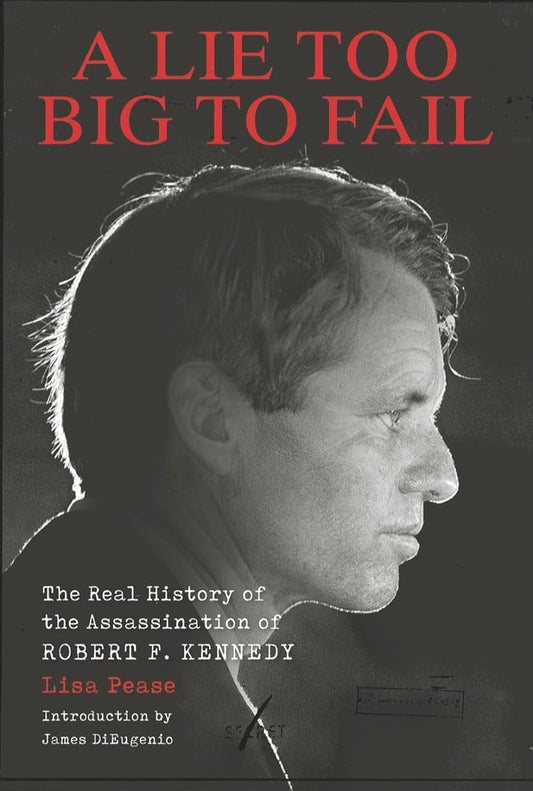 Book front cover of 'A Lie Too Big to Fail: Real Assassination History of RFK' by Lisa Pease with a profile photo and title text.