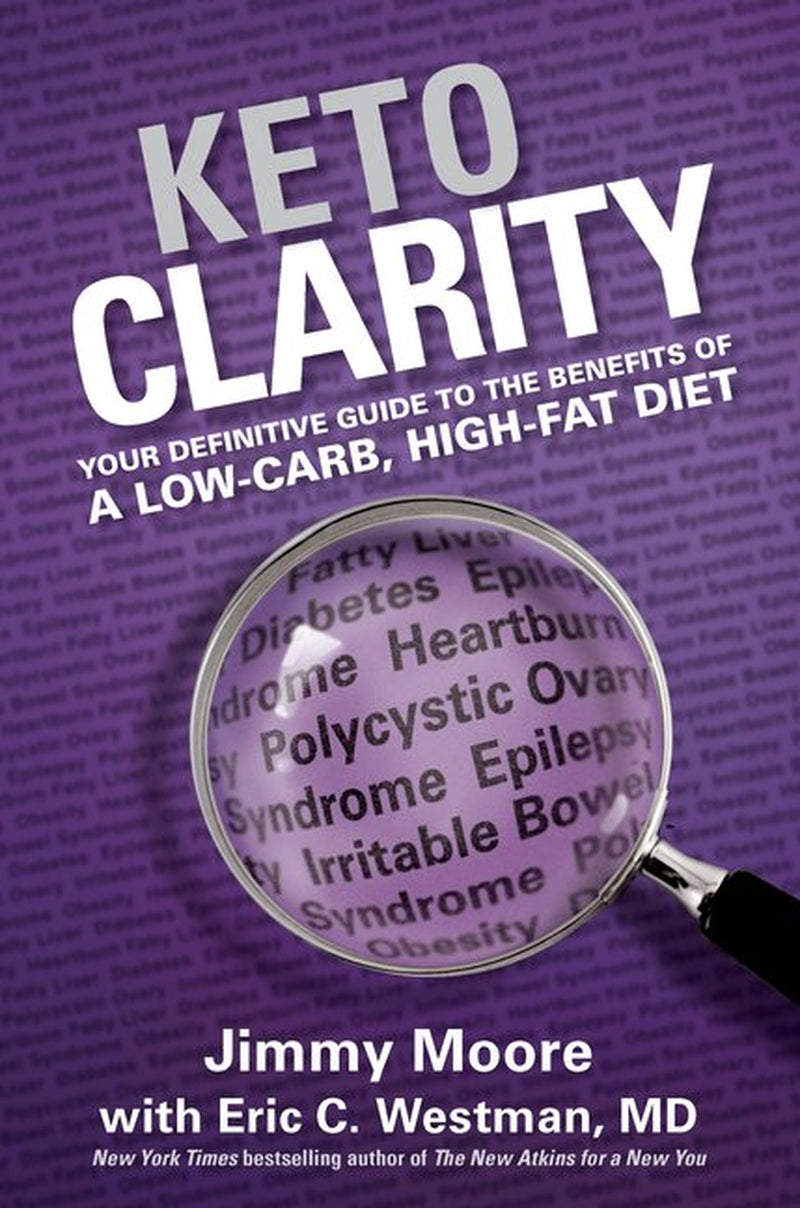 Book cover of 'Keto Clarity: Your Definitive Guide to the Benefits of a Low-Carb, High-Fat Diet' by Jimmy Moore with Eric C. Westman, MD.