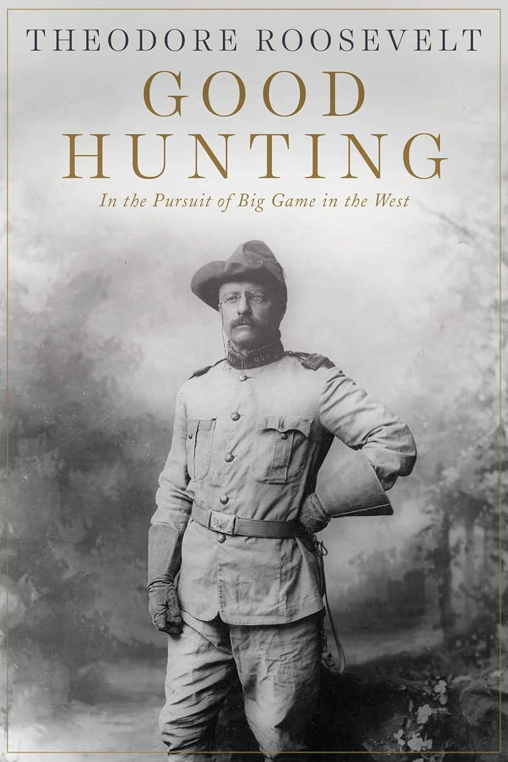 Good Hunting: In Pursuit of Big Game in the West by Theodore Roosevelt