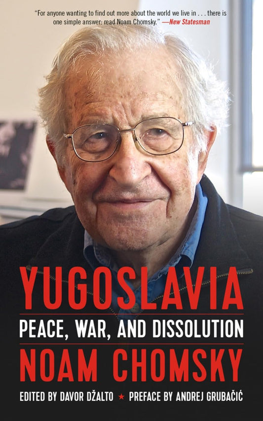 Book cover of 'Yugoslavia: Peace, War, and Dissolution' by Noam Chomsky, edited by Davor Dzalto, with a preface by Andrej Grubacic.