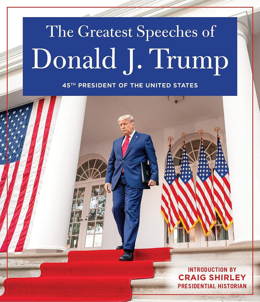Book cover of 'The Greatest Speeches of Donald J. Trump' featuring an image of Donald Trump walking up the steps of the White House with a background of American flags.
