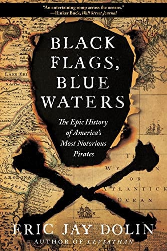 Book cover for 'Black Flags, Blue Waters: The Epic History of America's Most Notorious Pirates' by Eric Jay Dolin, featuring a large black pirate silhouette over an aged treasure map background with crossed cutlasses.