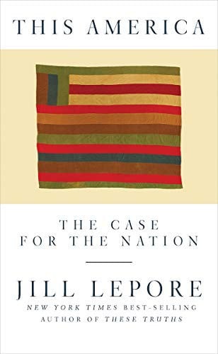 Book cover of 'This America: The Case for the Nation' by Jill Lepore with a stylized flag design.