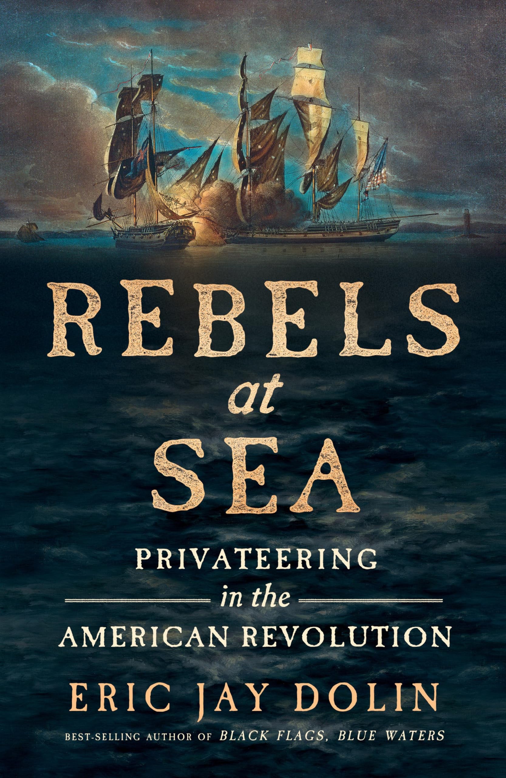 Book cover of 'Rebels at Sea' by Eric Jay Dolin with ships on a dark ocean.