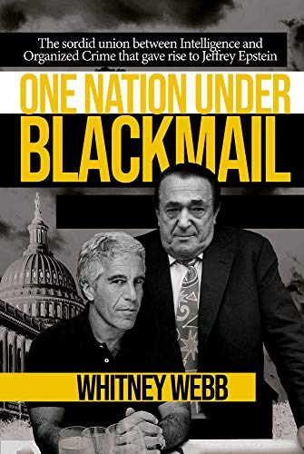 One Nation Under Blackmail - The Sordid Union Between Intelligence and Crime that Gave Rise to Jeffrey Epstein, VOL. 1