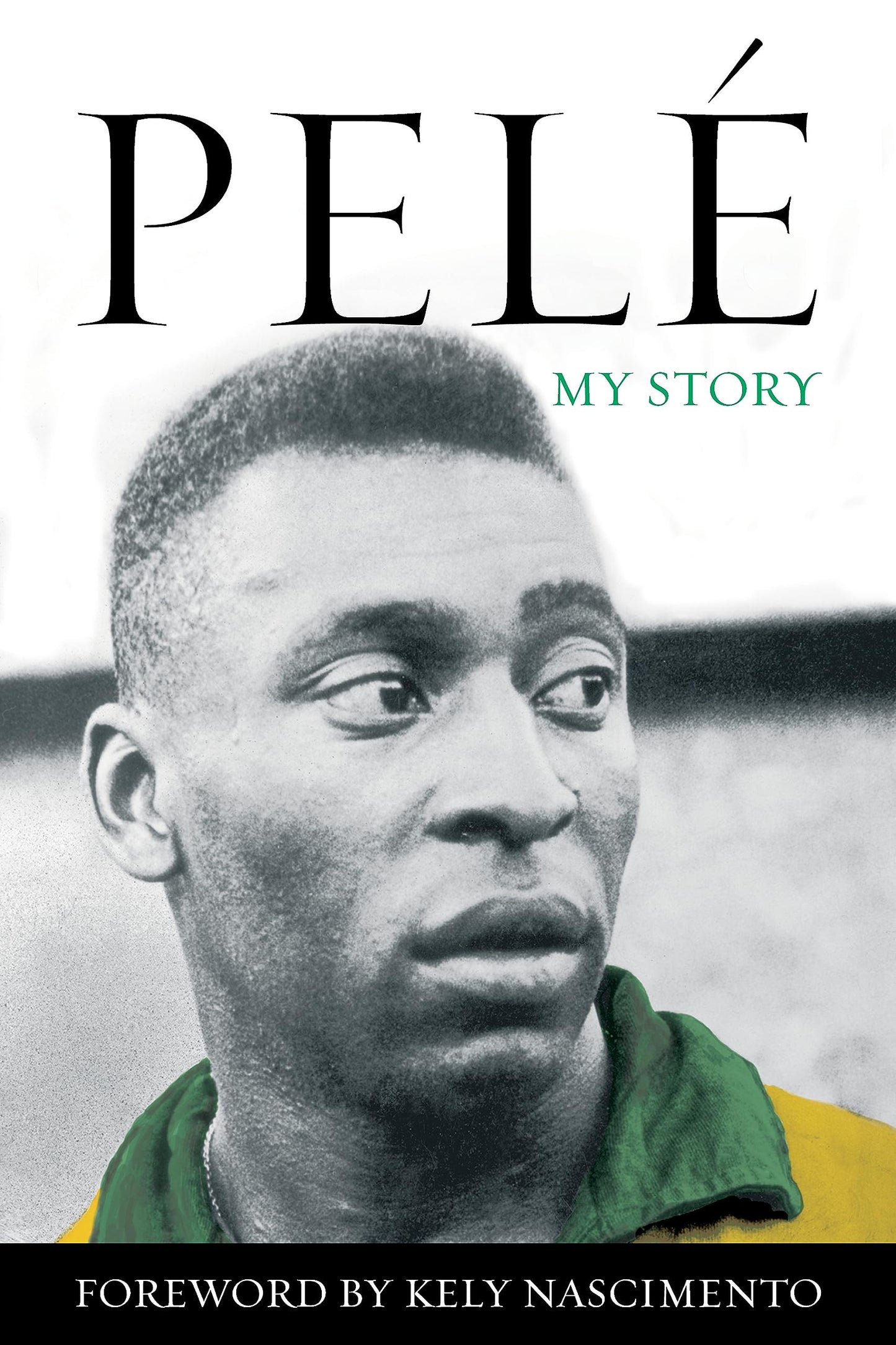 Book cover for 'PELÉ MY STORY' with a black-and-white portrait of Pelé wearing a green and yellow shirt, large black title text, and a black band at the bottom reading 'FOREWORD BY KELY NASCIMENTO'.