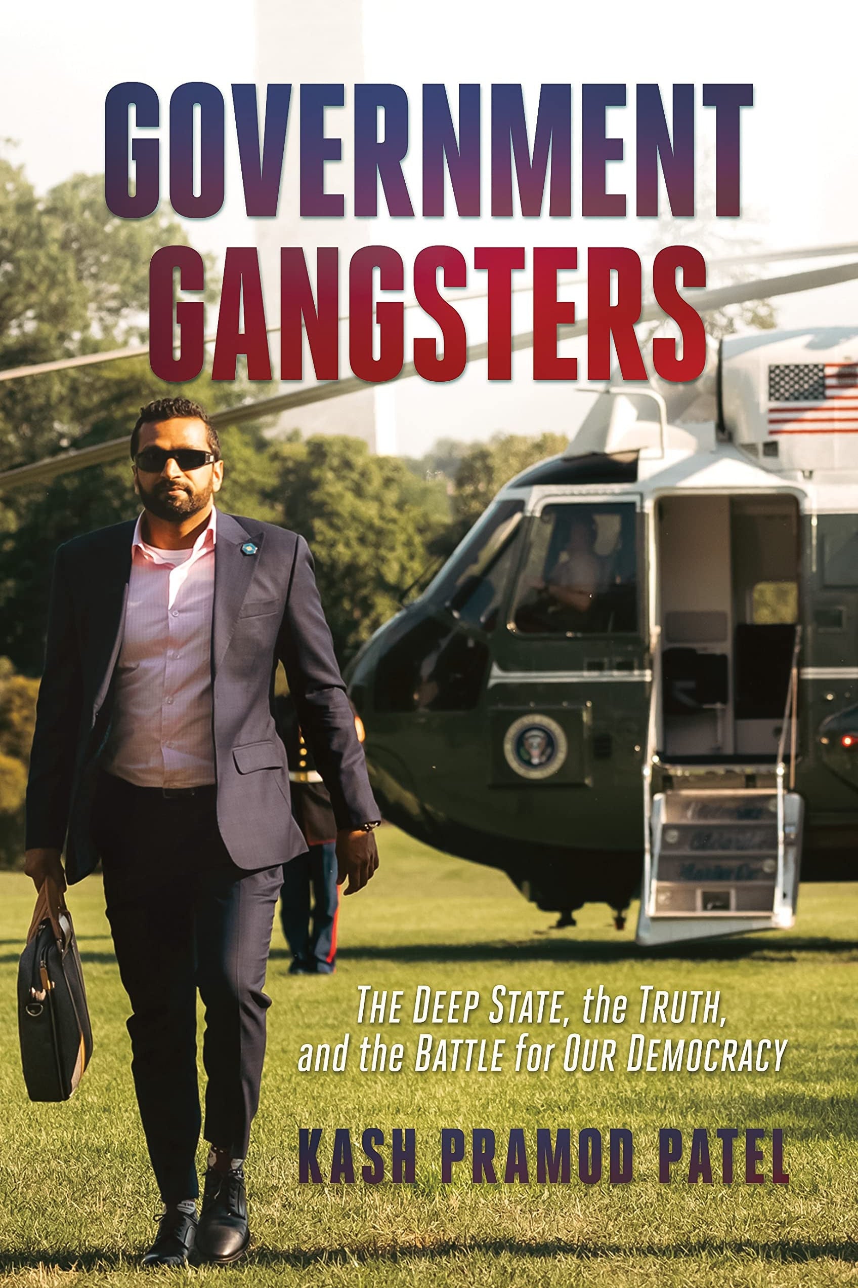 Book cover of 'Government Gangsters' with a Kash Patel walking from a helicopter.